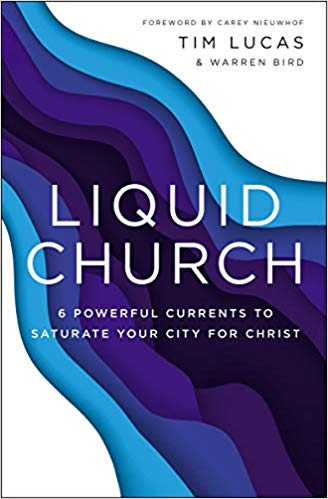 Warren Bird - Liquid Church : 6 Powerful Currents to Saturate Your Cit