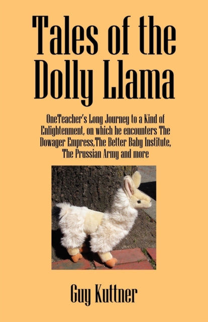 Kuttner - Tales of the Dolly Llama:  OneTeacher's Long Journey to a Ki