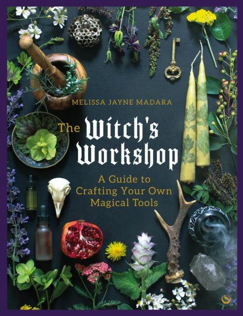 Melissa Jayne Madara - Witch's Workshop : A Guide to Crafting Your