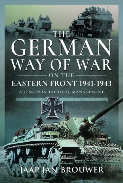 Jaap Jan Brouwer - German Way of War on the Eastern Front, 1941-1943 :