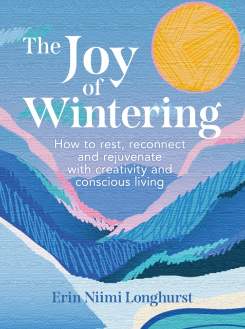 Erin Niimi Longhurst - Joy of Wintering : How to Rest, Reconnect and R