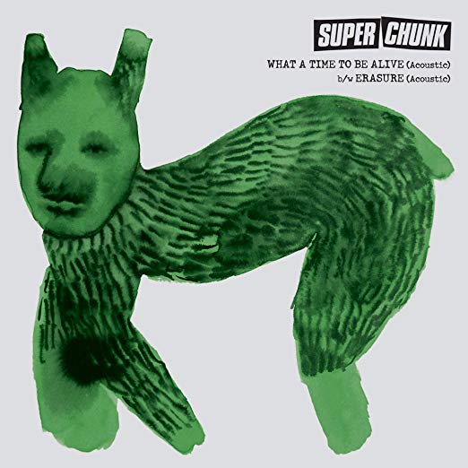 SUPERCHUNK - WHAT A TIME TO BE ALIVE (ACOUSTIC) / ERASURE - Vinyl Rec