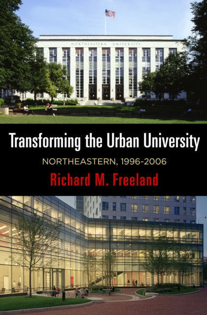 Richard M. Freeland - Transforming the Urban University : Northeastern