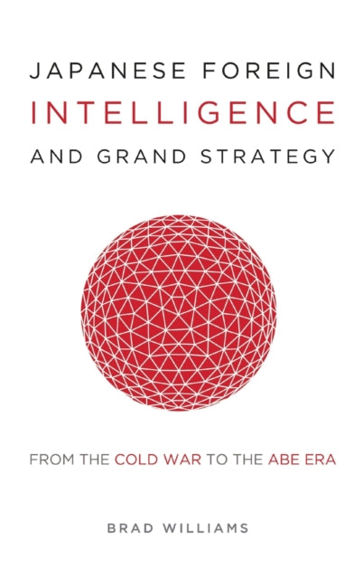Williams - Japanese Foreign Intelligence and Grand Strategy : From the