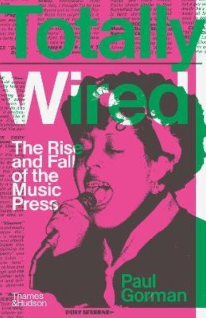 Paul Gorman - Totally Wired : The Rise and Fall of the Music Press - H