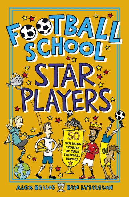 Ben Lyttleton - Football School Star Players : 50 Inspiring Stories of