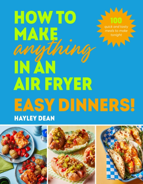 Hayley Dean - How to Make Anything in an Air Fryer: Easy Dinners! : 10