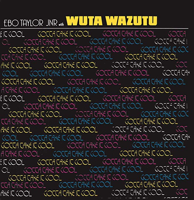 Ebo Taylor Jr. & Wut - Gotta Take It Cool - CD