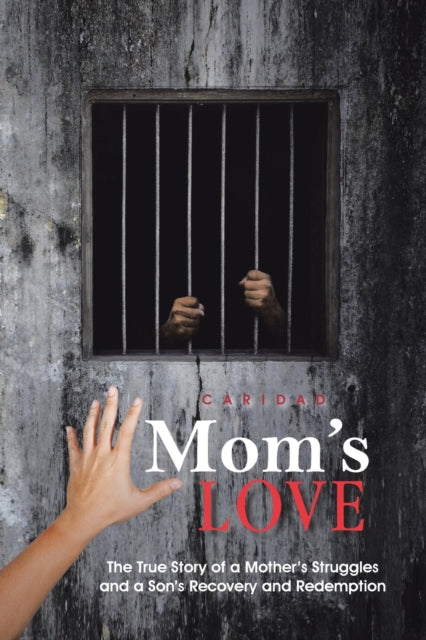 Caridad - Mom's Love  The True Story of a Mother's Struggles and a Son