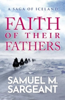 Samuel Sargeant - Faith of their Fathers : A Saga of Iceland - Paperba