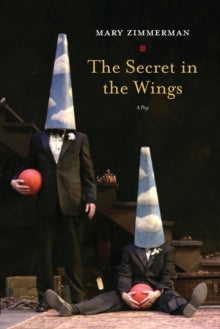 Mary Zimmerman - Secret in the Wings : A Play - Paperback
