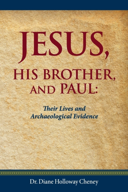 Cheney - Jesus, His Brother, and Paul: Their Lives and Archaeological