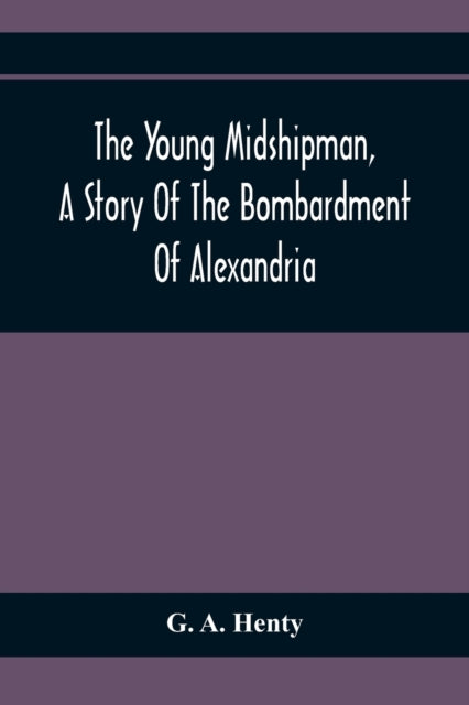 A. Henty - Young Midshipman, A Story Of The Bombardment Of Alexandria