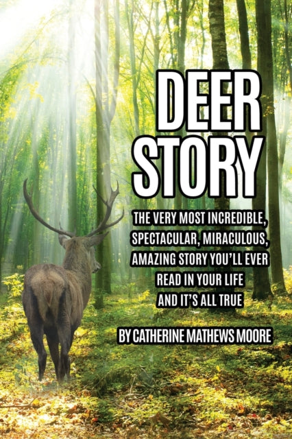 Catherine Mathews Mo - Deer Story : The Very Most Incredible, Spectacu