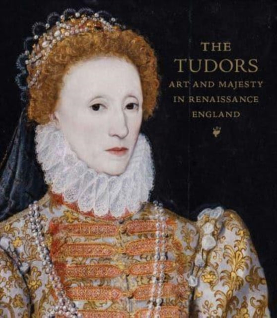 Adam Eaker - Tudors : Art and Majesty in Renaissance England - New Har