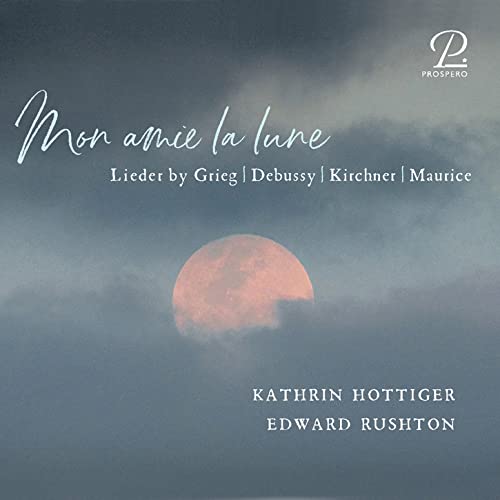 Mon amie de la lune - Lieder by Grieg, Debussy, Kirchner & Maurice - CD