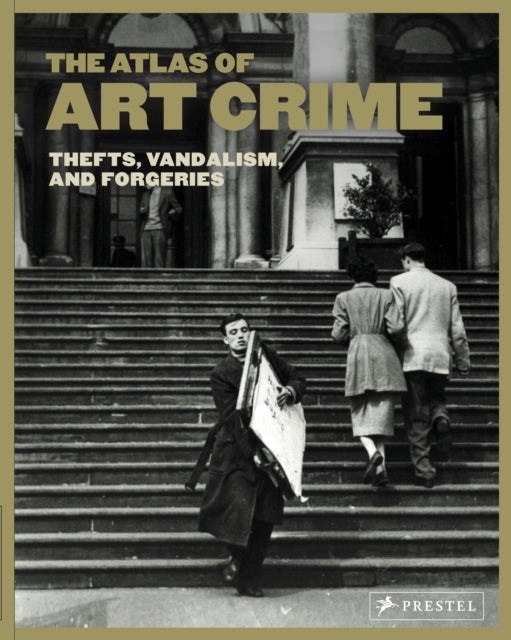 Atlas of Art Crime: Thefts, Vandalism, and Forgeries - New Hardback