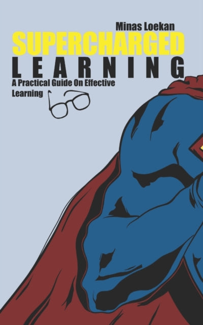 Loekan - Supercharged Learning  A Practical Guide On Effective Learnin