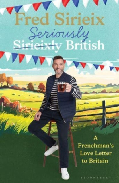 Fred Sirieix - Seriously British : A Frenchman’s love letter to Brit