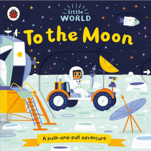 Little World: To the Moon : A push-and-pull adventure - Board book