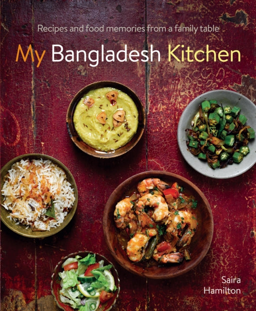 Saira Hamilton - My Bangladesh Kitchen : Recipes and food memories fro