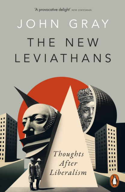 John Gray - New Leviathans : Thoughts After Liberalism - New Paperback