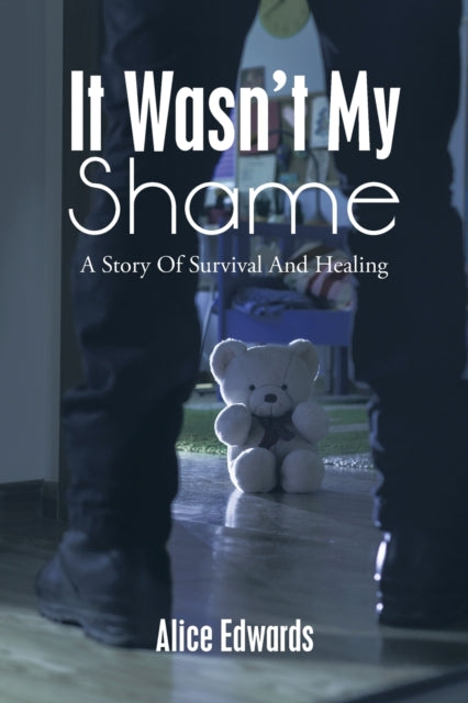 Edwards - It Wasn't  My Shame  A Story of Survival and Healing - New p