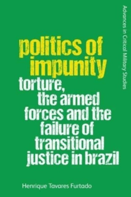Henrique Tavares Fur - Politics of Impunity : Torture, the Armed Force