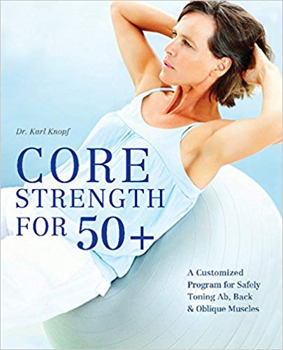 Karl Knopf - Core Strength for 50+   A Customized Program for Safely T