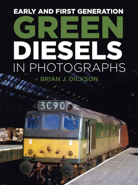 Brian J. Dickson - Early and First Generation Green Diesels in Photogr