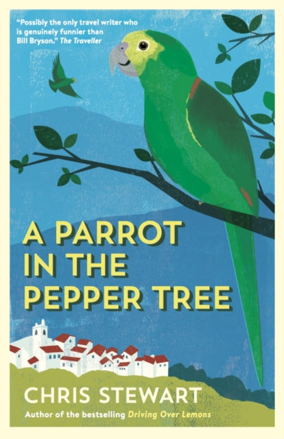 Chris Stewart - A Parrot in the Pepper Tree : A Sequel to Driving over