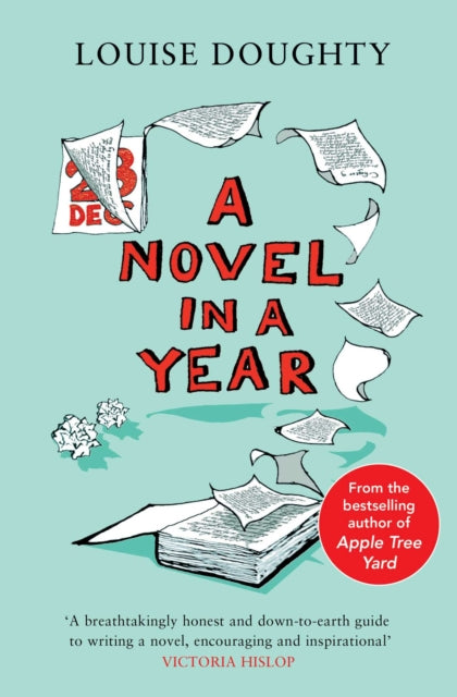 Louise Doughty - A Novel in a Year : A Novelist&#39;s Guide to Being a