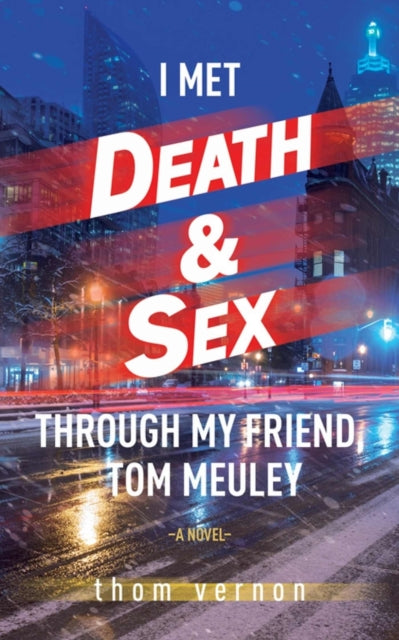 Thom Vernon - I Met Death & Sex Through My Friend, Tom Meuley - Paperb