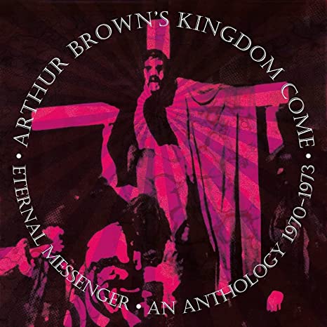Arthur Brown's Kingd - ETERNAL MESSENGER AN ANTHOLOGY - cd