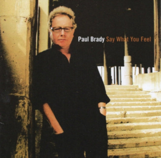 PAUL BRADY - SAY WHAT YOU FEEL - CD