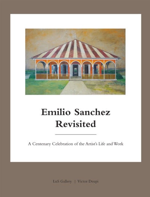Emilio Sanchez Revisited : A Centenary Celebration of the Artist's