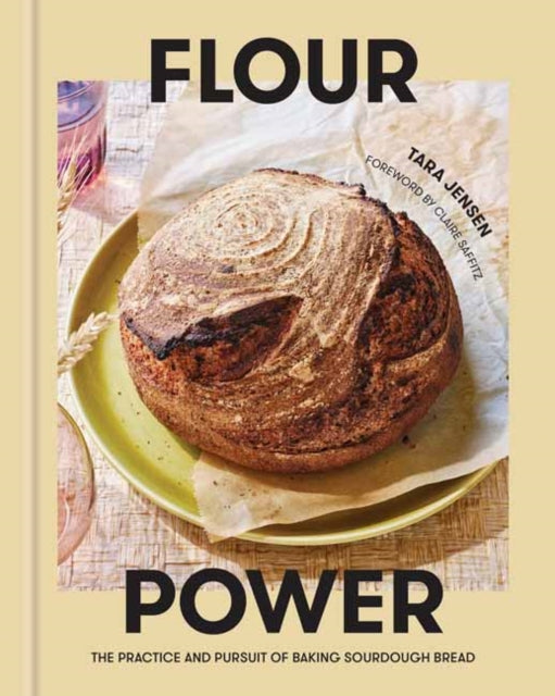 Claire Saffitz - Flour Power : The Practice and Pursuit of Baking Sour
