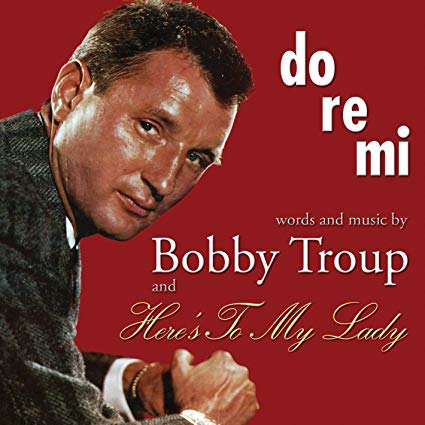 Bobby Troup - Do Re Mi/Heres to My Lady - CD