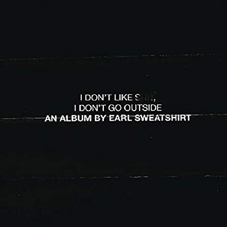 Earl Sweatshirt - I Don't Like Shit, I Don't Go Outside: An Album By -