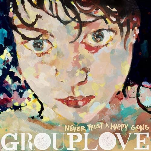 Grouplove - Never Tr - Grouplove - Never Trust a Happy Song Limited 18