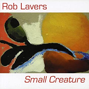 Rob Lavers - Small Creature - CD