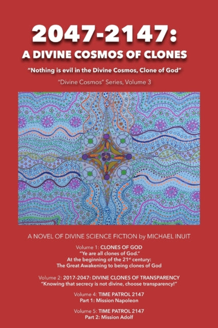 Inuit - 2047-2147  A Divine Cosmos of Clones  A Novel of Divine Scienc