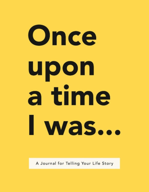 Lavinia Bakker - Once Upon a Time I Was... : A Journal for Telling You