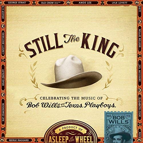 Asleep At The Wheel - Still The King: Celebrating The Music Of Bob Wil