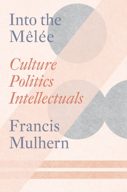 Francis Mulhern - Into the Melee : Culture/Politics/Intellectuals - Pa