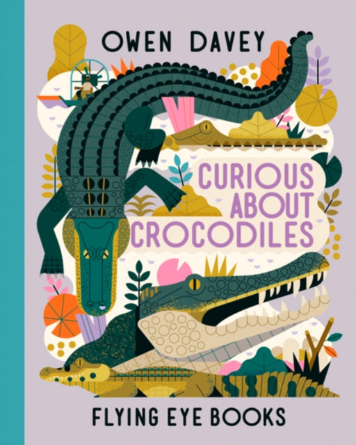 Owen Davey - Curious About Crocodiles - Hardback