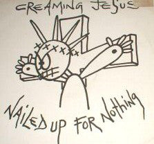 Creaming Jesus - Nailed Up For Nothing - Used Vinyl Record 12"