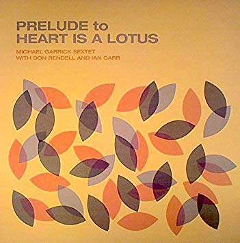 Michael Garrick Sex - Prelude To Heart Is A Lotus - New CD