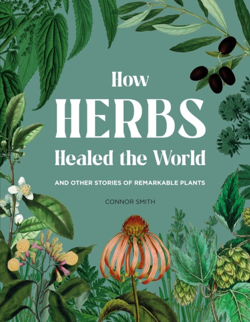 Connor Smith - How Herbs Healed the World : And Other Stories of Remar