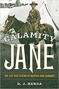 D.J. Herda - Calamity Jane   The Life and Legend of Martha Jane Cannar